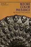 Snowden, Frank M.: Before Color Prejudice: The Ancient View of Blacks Snowden, Frank M.: Before Color Prejudice: The Ancient View of Blacks