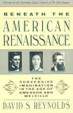 Reynolds, David S.: Beneath the American Renaissance: The Subversive Imagination in the Age of Emerson and Melville