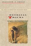 Freyd, Jennifer J.: Betrayal Trauma: The Logic of Forgetting Childhood Abuse