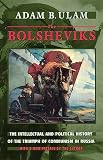 Ulam, Adam Bruno: The Bolsheviks: The Intellectual and Political History of the Triumph of Communism in Russia Ulam, Adam Bruno: The Bolsheviks: The Intellectual and Political History of the Triumph of Communism in Russia