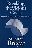 Breyer, Stephen: Breaking the Vicious Circle: Toward Effective Risk Regulation
