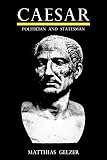 Gelzer, Matthias: Caesar: Politician and Statesman Gelzer, Matthias: Caesar: Politician and Statesman