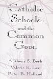 Bryk, Anthony S.: Catholic Schools and the Common Good Bryk, Anthony S.: Catholic Schools and the Common Good