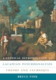 Fink, Bruce: A Clinical Introduction to Lacanian Psychoanalysis: Theory and Technique