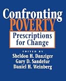 Danziger, Sheldon H.: Confronting Poverty: Prescriptions for Change
