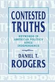 Rodgers, Daniel T.: Contested Truths: Keywords in American Politics Since Independence Rodgers, Daniel T.: Contested Truths: Keywords in American Politics Since Independence