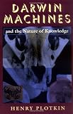Plotkin, Henry: Darwin Machines and the Nature of Knowledge Plotkin, Henry: Darwin Machines and the Nature of Knowledge