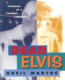 Marcus, Greil: Dead Elvis: A Chronicle of a Cultural Obsession Marcus, Greil: Dead Elvis: A Chronicle of a Cultural Obsession