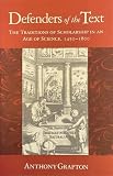 Grafton, Anthony: Defenders of the Text: The Traditions of Scholarship in an Age of Science, 1450-1800 Grafton, Anthony: Defenders of the Text: The Traditions of Scholarship in an Age of Science, 1450-1800