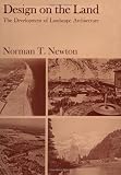 Newton, Norman T.: Design on the Land: The Development of Landscape Architecture