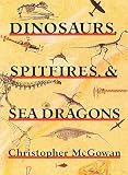 McGowen, Christopher: Dinosaurs, Spitfires, and Sea Dragons McGowen, Christopher: Dinosaurs, Spitfires, and Sea Dragons