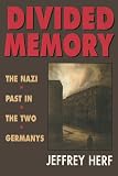 Herf, Jeffrey: Divided Memory: The Nazi Past in the Two Germanys