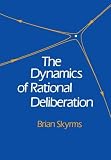 Skyrms, Brian: The Dynamics of Rational Deliberation Skyrms, Brian: The Dynamics of Rational Deliberation