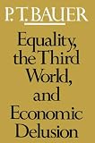 Bauer, Peter T.: Equality, the Third World and Economic Delusion