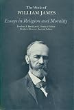 James, William: Essays in Religion and Morality James, William: Essays in Religion and Morality