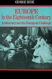 Rude, George: Europe in the Eighteenth Century: Aristocracy and the Bourgeois Challenge