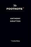 Grafton, Anthony: The Footnote: A Curious History Grafton, Anthony: The Footnote: A Curious History