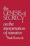 Kermode, John Frank: The Genesis of Secrecy: On the Interpretation of Narrative Kermode, John Frank: The Genesis of Secrecy: On the Interpretation of Narrative