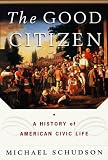 Schudson, Michael: The Good Citizen: A History of American Civic Life