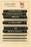 Hall, Max: Harvard University Press: A History Hall, Max: Harvard University Press: A History