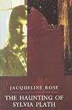 Rose, Jacqueline: Haunting of Sylvia Plath Rose, Jacqueline: Haunting of Sylvia Plath