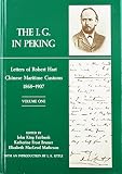 Bruner, Katherine F.: The I. G. in Peking: Letters of Robert Hart, Chinese Maritime Customs, 1868-1907