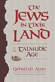 Alon, Gedaliah: The Jews in Their Land in the Talmudic Age: 70-640 C. E. Alon, Gedaliah: The Jews in Their Land in the Talmudic Age: 70-640 C. E.