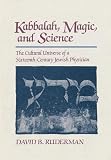Ruderman, David B.: Kabbalah, Magic, and Science: The Cultural Universe of a Sixteenth-Century Jewish Physician