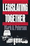 Peterson, Mark A.: Legislating Together: The White House and Capitol Hill from Eisenhower to Reagan Peterson, Mark A.: Legislating Together: The White House and Capitol Hill from Eisenhower to Reagan