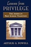 Powell, Arthur G.: Lessons from Privilege: The American Prep School Tradition Powell, Arthur G.: Lessons from Privilege: The American Prep School Tradition