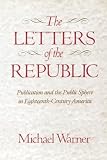Warner, Michael: Letters of the Republic: Publication and the Public Sphere in Eighteenth-Century America