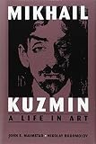 Malmstad, John E.: Mikhail Kuzmin: A Life in Art