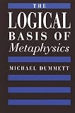 Dummett, Michael A. E.: The Logical Basis of Metaphysics Dummett, Michael A. E.: The Logical Basis of Metaphysics