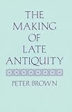 Brown, Peter: Making of Late Antiquity Brown, Peter: Making of Late Antiquity