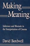 Bordwell, David: Making Meaning: Inference and Rhetoric in the Interpretation of Cinema Bordwell, David: Making Meaning: Inference and Rhetoric in the Interpretation of Cinema