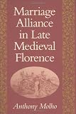 Molho, Anthony: Marriage Alliance in Late Medieval Florence Molho, Anthony: Marriage Alliance in Late Medieval Florence