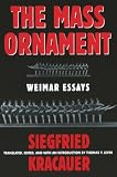 Kracauer, Siegfried: The Mass Ornament: Weimer Essays