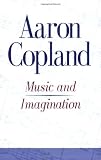 Copland, Aaron: Music and Imagination. Copland, Aaron: Music and Imagination.