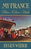 Weber, Eugen: My France: Politics, Culture, Myth