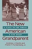 Cherlin, Andrew J.: The New American Grandparent: A Place in the Family, a Life Apart Cherlin, Andrew J.: The New American Grandparent: A Place in the Family, a Life Apart