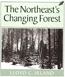 Irland, Lloyd C.: The Northeast's Changing Forest Irland, Lloyd C.: The Northeast's Changing Forest