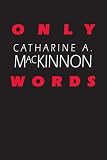 MacKinnon, Catharine A.: Only Words