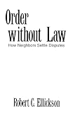 Ellickson, Robert C.: Order Without Law: How Neighbors Settle Disputes Ellickson, Robert C.: Order Without Law: How Neighbors Settle Disputes