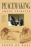 De Waal, Frans: Peacemaking Among Primates De Waal, Frans: Peacemaking Among Primates