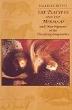 Ritvo, Harriet: The Platypus and the Mermaid: And Other Figments of the Classifying Imagination Ritvo, Harriet: The Platypus and the Mermaid: And Other Figments of the Classifying Imagination