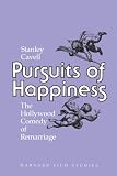 Cavell, Stanley: Pursuits of Happiness: The Hollywood Comedy of Remarriage Cavell, Stanley: Pursuits of Happiness: The Hollywood Comedy of Remarriage
