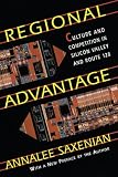 Saxenian, Annalee: Regional Advantage: Culture and Competition in Silicon Valley and Route 128