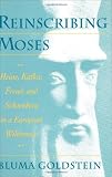 Goldstein, Bluma: Reinscribing Moses: Heine, Kafka, Freud, and Schoenberg in a European Wilderness