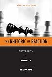 Hirschman, Albert O.: The Rhetoric of Reaction: Perversity, Futility, Jeopardy Hirschman, Albert O.: The Rhetoric of Reaction: Perversity, Futility, Jeopardy