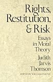 Thomson, Judith Jarvis: Rights, Restitution, and Risk: Essays in Moral Theory